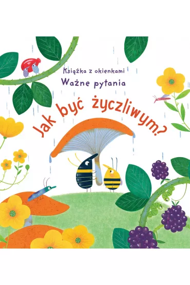 Jak by� �yczliwym? Ksi��ka z okienkami. Wa�ne pytania - Katie Daynes