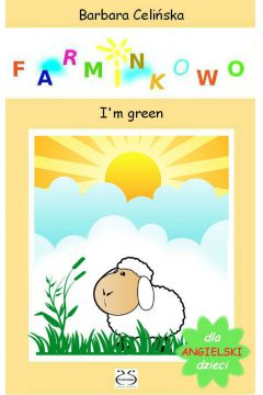 eBook Angielski dla dzieci. Farminkowo. I'm green pdf