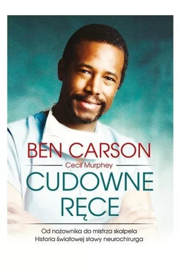 Cudowne r�ce. Od no�ownika do mistrza skalpela - Carson Ben, Cecil Murphey
