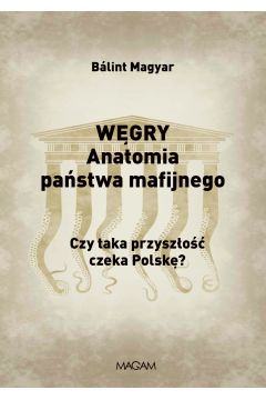 Wgry anatomia pastwa mafijnego czy taka przyszo czeka Polsk