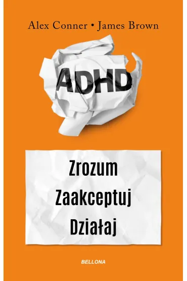 ADHD. Zrozum. Zaakceptuj. Dzia�aj - Alex Conner