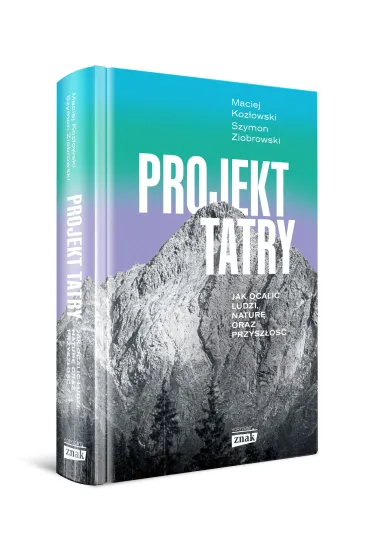 Projekt Tatry. Jak ocali� ludzi, natur� oraz przysz�o�� - Maciej Koz�owski, Szymon  Ziobrowski
