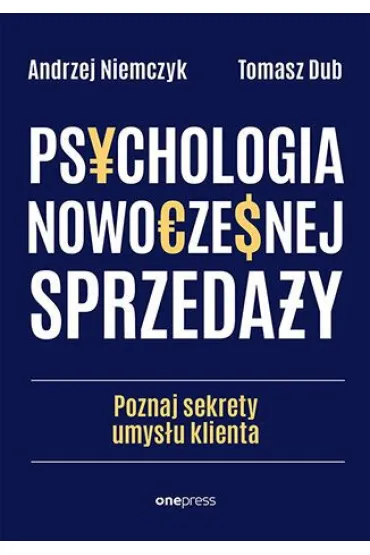 Psychologia nowoczesnej sprzeda�y.�Poznaj sekrety umys�u klienta - Andrzej Niemczyk, Tomasz Dub