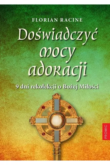 Do�wiadczy� mocy adoracji. 9 dni rekolekcji - Florian Racine