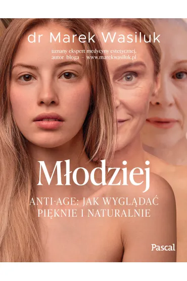 M�odziej. Anti-age. Jak wygl�da� pi�knie i naturalnie - Marek Wasiluk