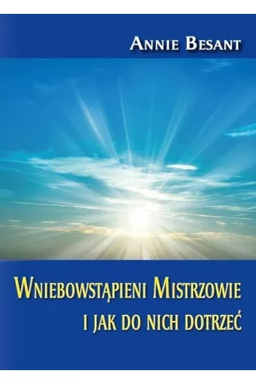 Wniebowst�pieni Mistrzowie i jak do nich dotrze� - Annie Besant