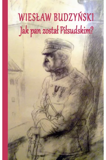 Jak pan zosta� Pi�sudskim - Wies�aw Budzy�ski