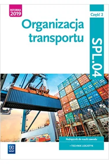 Organizacja transportu. Kwalifikacja SPL.04. Cz�� 2 - Joanna �li�ewska, Jaros�aw Stolarski, Pawe� �li�ewski, Justyna Stochaj