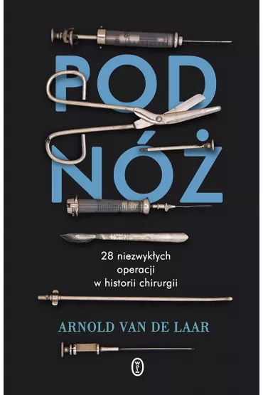 Pod n�. 28 niezwyk�ych operacji w historii chirurgii - Arnold van de Laar