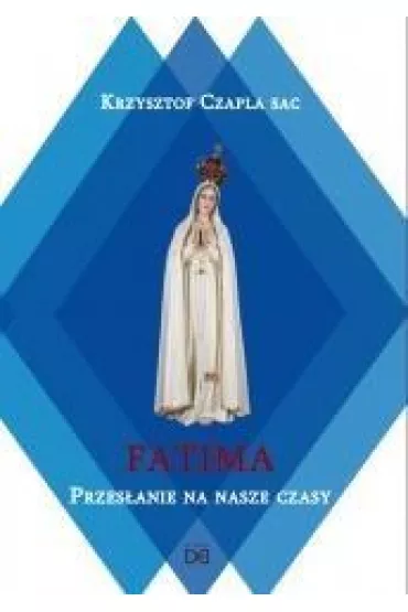 Fatima.Przes�anie na nasze czasy - Krzysztof Czapla Sac