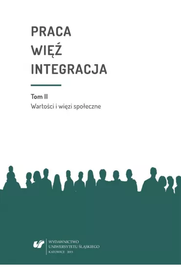 Warto�ci i wi�zi spo�eczne. Praca wi� integracja. Tom 2 - Monika �ak, Urszula Swad�ba, Bo�ena Pactwa