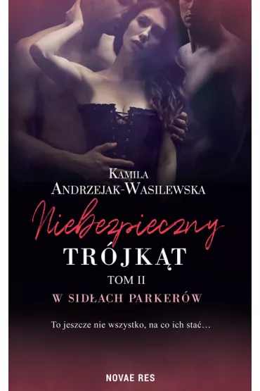 W sid�ach Parker�w. Niebezpieczny tr�jk�t. Tom 2 - Kamila  Andrzejak-Wasilewska