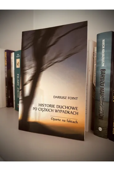 Historie duchowe po ci�kich wypadkach. Oparte na faktach - Dariusz  Foint