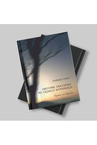 Historie duchowe po ci�kich wypadkach. Oparte na faktach - Dariusz  Foint
