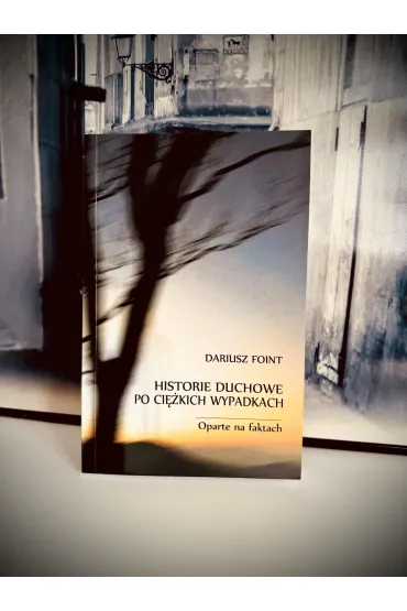 Historie duchowe po ci�kich wypadkach. Oparte na faktach - Dariusz  Foint