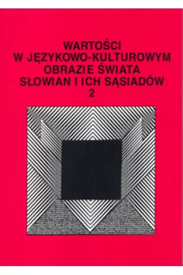 Warto�ci w j�zykowo-kulturowym obrazie �wiata T.2 - Stanis�awa Niebrzegowska Bartmi�ska, Jerzy Bartmi�ski, Iwona Red Bieli�ska-Gardziel