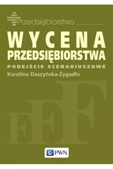 Wycena przedsi�biorstwa. Podej�cie scenariuszowe - Karolina Daszy�ska-�ygad�o