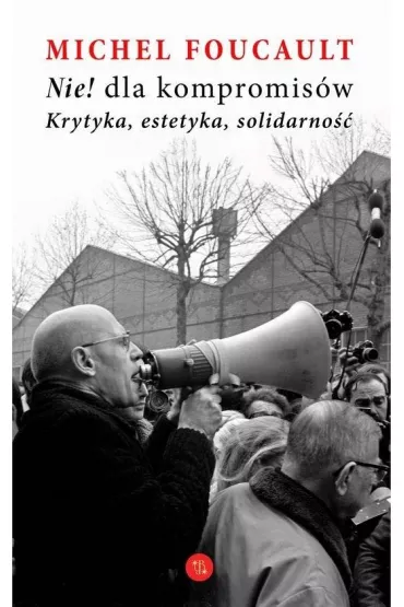 Nie dla kompromis�w Krytyka estetyka solidarno�� - Michel Foucault