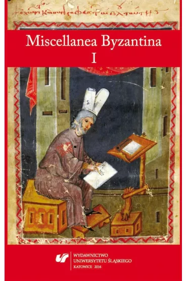Miscellanea Byzantina I - Przemys�aw Marciniak, Red Tomasz  Labuk