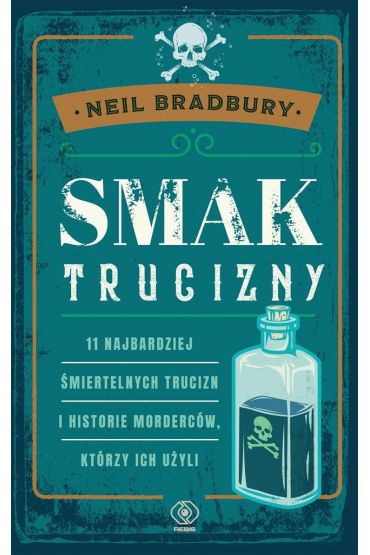 Smak trucizny. 11 najbardziej śmiertelnych trucizn i historie morderców, którzy ich użyli