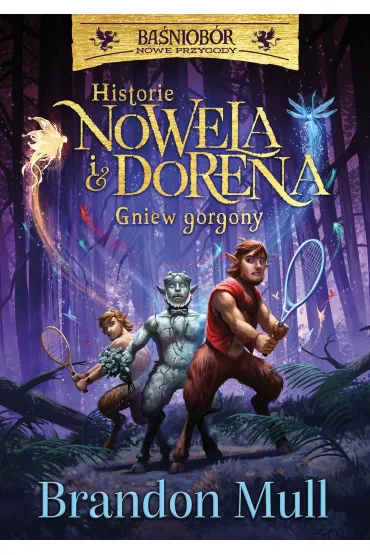 Historie Nowela i Dorena. Gniew Gorgony. Ba�niob�r nowe przygody - Brandon Mull