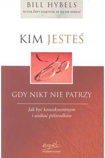 Kim jeste� gdy nikt nie patrzy - Billy Hybels