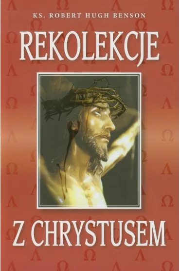 Rekolekcje z Chrystusem * - Robert Hugh Benson