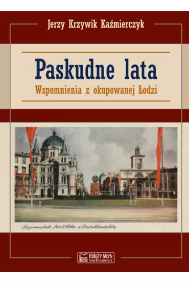 Paskudne lata. Wspomnienia z okupowanej �odzi - Jerzy Ka�mierczyk