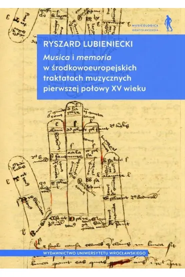 Musica i memoria w �rodkowoeuropejskich traktatach muzycznych pierwszej po�owy XV wieku - Ryszard Lubieniecki