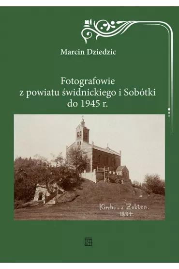 Fotografowie z powiatu �widnickiego i Sob�tki do 1945 r. - Marcin Dziedzic