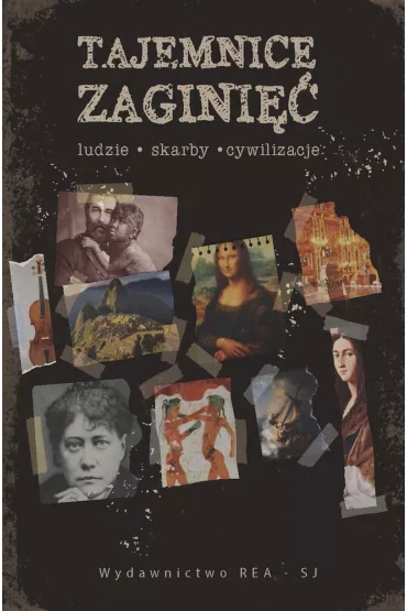 Tajemnice zagini�� Ludzie, skarby, cywilizacje