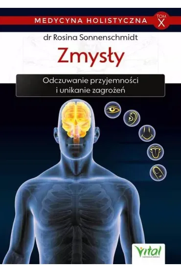 Zmys�y. Odczuwanie przyjemno�ci i unikanie zagro�e�. Medycyna holistyczna. Tom 10 - Rosina Sonnenschmidt