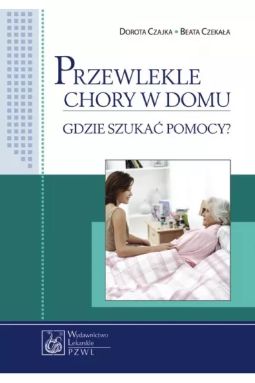 Przewlekle chory w domu - Beata Czeka�a, Dorota Czajka