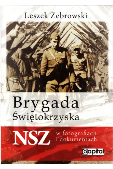 BRYGADA SWIETOKRZYSKA W FOTOGRAFIACH I DOKUMENTACH - Leszek �ebrowski