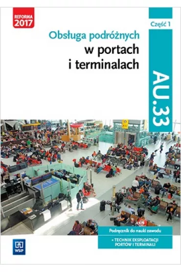 Obs�uga podr�nych w portach i terminalach. Kwalifikacja AU.33. Cz�� 1. Podr�cznik do nauki zawodu technik eksploatacji port�w i terminali - Joanna �li�ewska, Justyna Stochaj, Anna Stromecka, Anna Ro�ej-Adamowicz