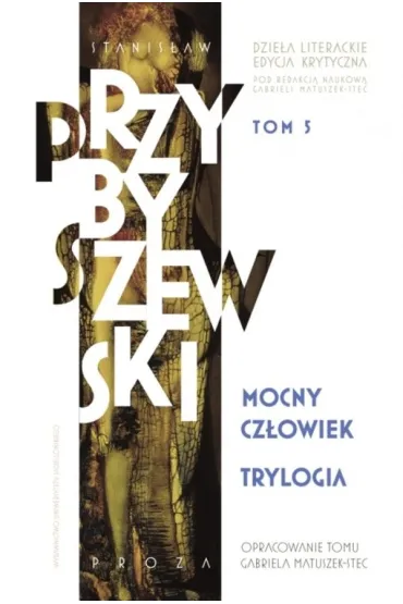 Mocny cz�owiek. Trylogia. Dzie�a literackie. Edycja krytyczna. Tom 5 - Stanis�aw Przybyszewski