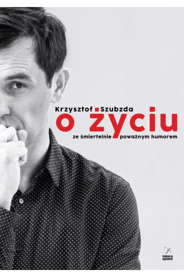 O �yciu ze �miertelnie powa�nym humorem - Krzysztof Szubzda