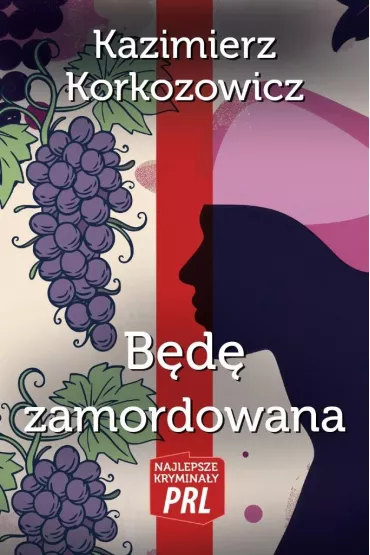 Najlepsze krymina�y PRL Tom 3 B�d� zamordowana - Kazimierz Korkozowicz