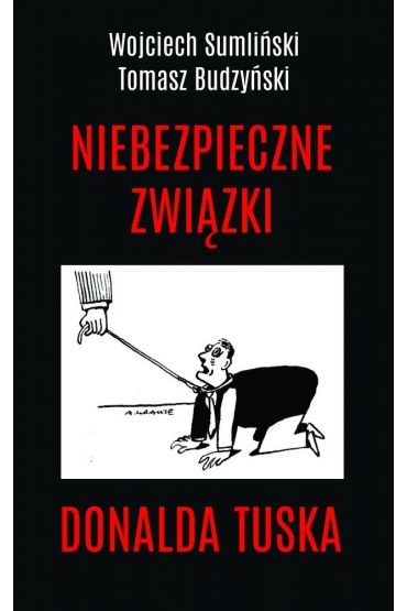 Niebezpieczne związki Donalda Tuska