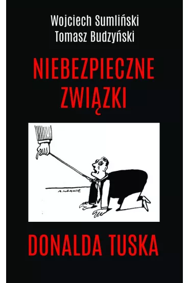 Niebezpieczne zwizki Donalda Tuska - Tomasz Budzyski, Wojciech Sumliski