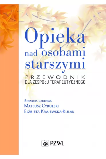 Opieka nad osobami starszymi. Przewodnik dla zespo�u terapeutycznego - Mateusz Cybulski