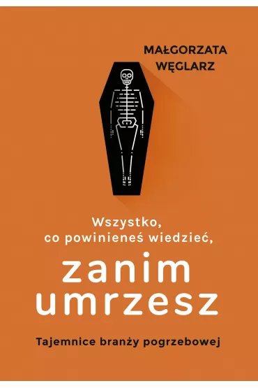 Wszystko, co powiniene� wiedzie�, zanim umrzesz - Ma�gorzata  W�glarz