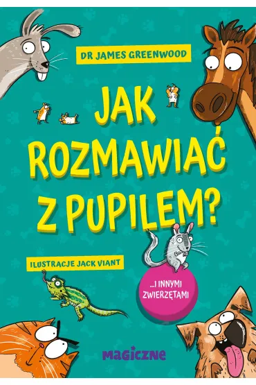 Jak rozmawia� z pupilem? I innymi zwierz�tami - James  Dr Greenwood