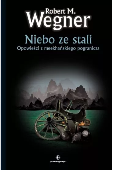 Niebo ze stali. Opowie�ci z meekha�skiego pogranicza. Tom 3 - Robert M. Wegner