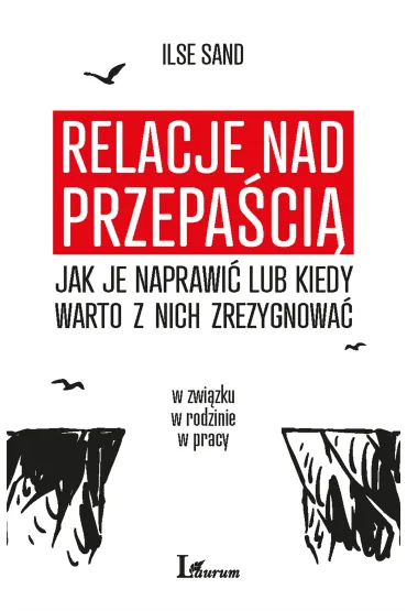 Relacje nad przepa�ci�. Jak je naprawi� lub kiedy warto z nich zrezygnowa� - Ilse Sand