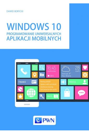 Windows 10. Programowanie uniwersalnych aplikacji mobilnych