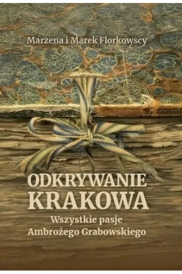 Odkrywanie Krakowa. Wszystkie pasje Ambro�ego... - Marek Florkowski, Marzena Florkowska