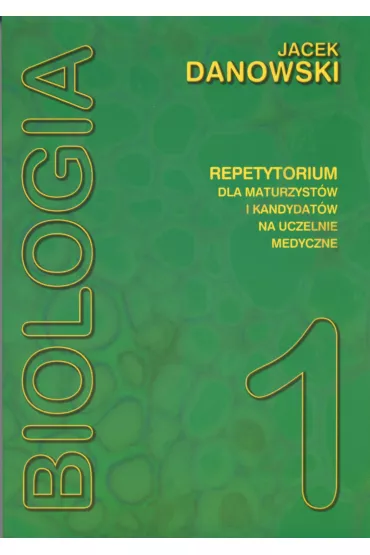 Biologia. Repetytorium dla maturzyst�w i kandydat�w na uczelnie medyczne. Tom 1 - Jacek Danowski