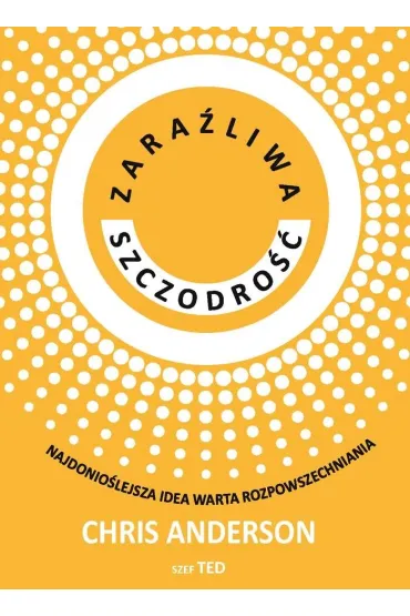 Zara�liwa szczodro��. Najdonio�lejsza idea warta rozpowszechniania - Anderson Chris