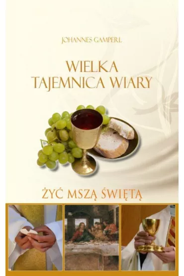 Wielka tejemnica wiary. �y� Msz� �wi�t� - Gamperl Johannes